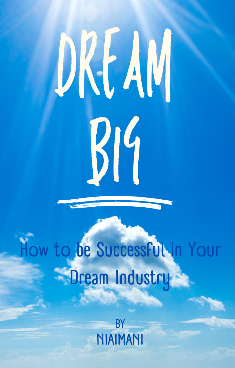 Dream Big - How to be Successful in Your Dream Industry Ebook